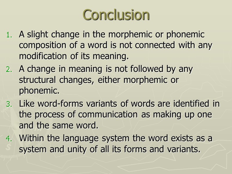 Conclusion A slight change in the morphemic or phonemic composition of a word is